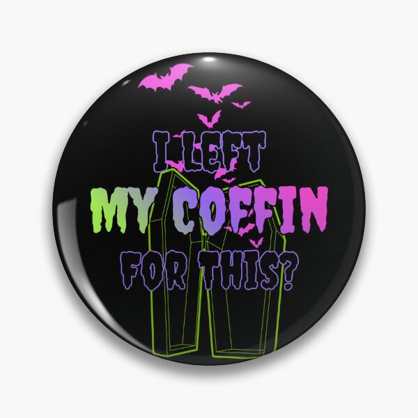 Item preview, 'I Left My Coffin For This?' designed and sold by PorcelainBoneWitch.