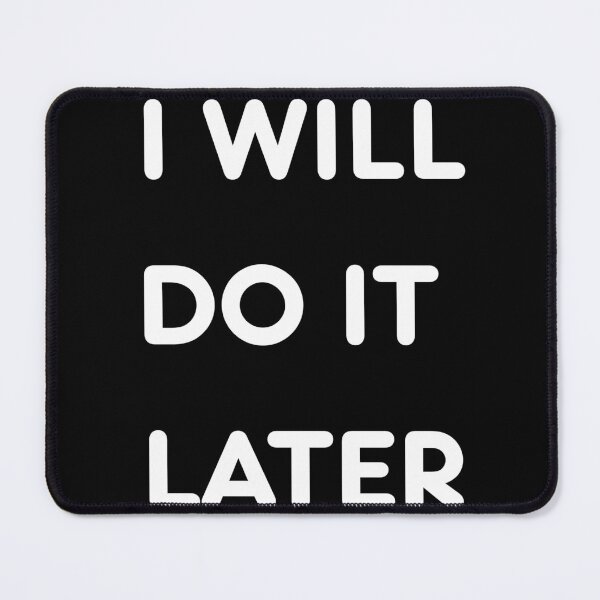 Item preview, I Will Do It Later – Funny Procrastination Meme Minimalist Design designed and sold by SOFWIN.