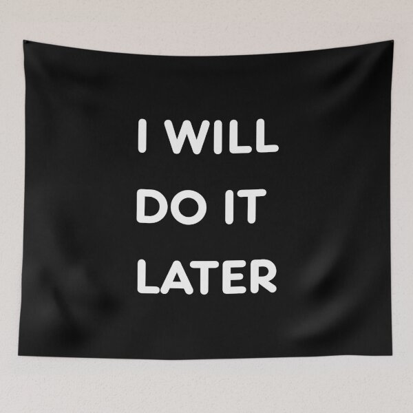 Item preview, I Will Do It Later – Funny Procrastination Meme Minimalist Design designed and sold by SOFWIN.