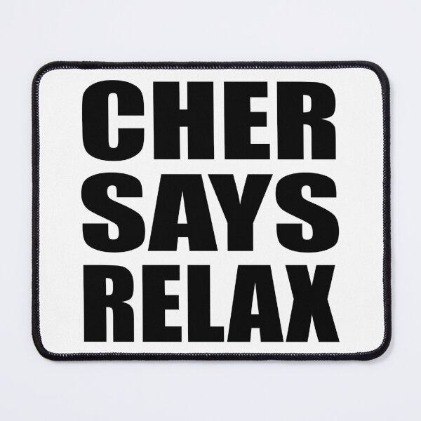 Item preview, Cher Says Relax designed and sold by Normbot2000.