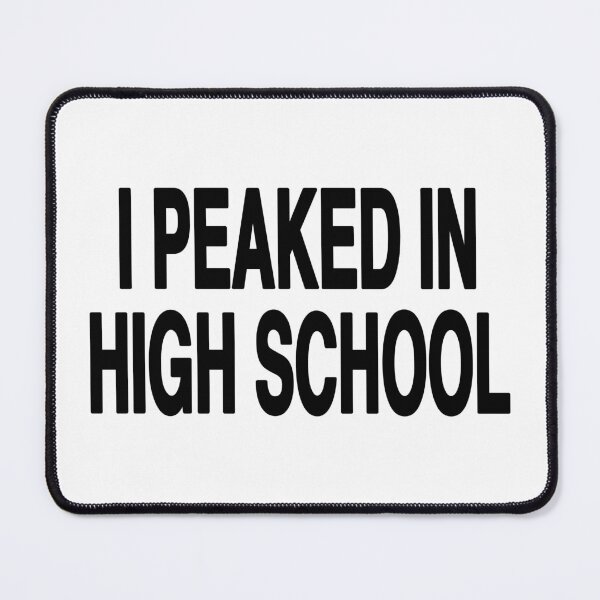 Item preview, i peaked in high school  designed and sold by EigengrauART.