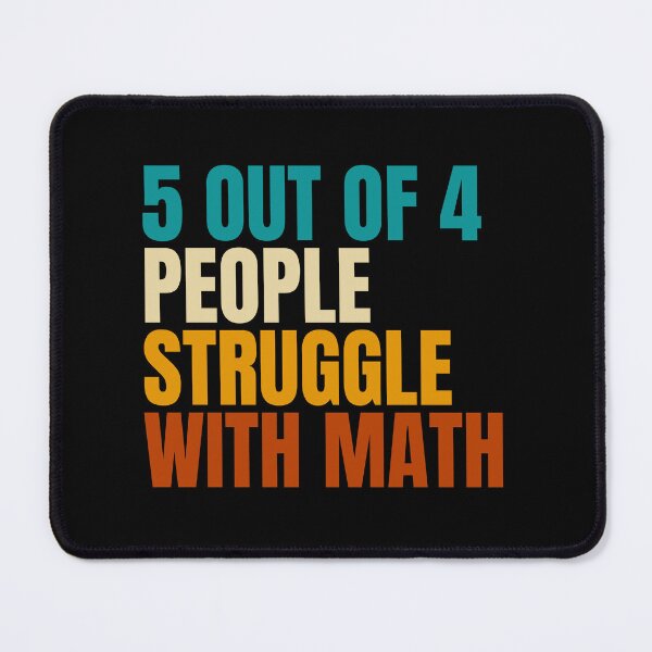 Item preview, 5 out of 4 people struggle with math designed and sold by Dondonmart.