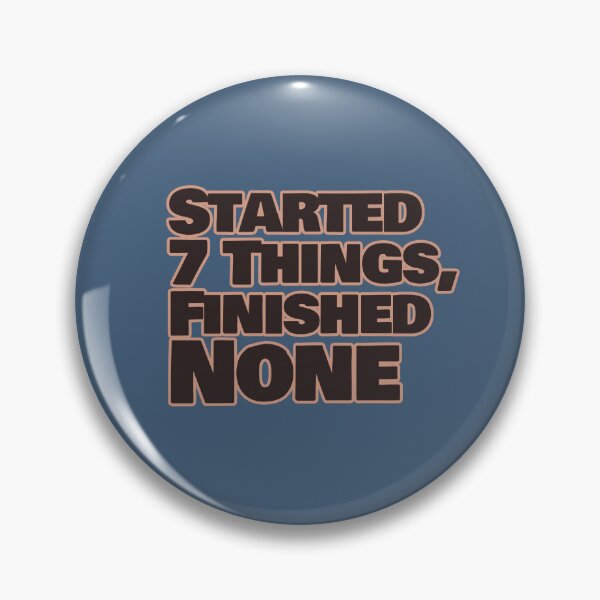 Item preview, Started 7 Things Finished None – Funny Procrastination Quote designed and sold by hhells.