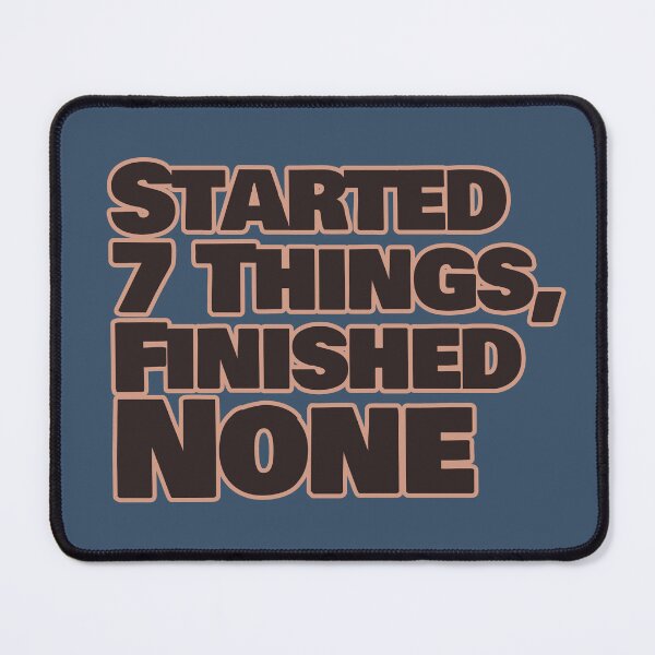 Item preview, Started 7 Things Finished None – Funny Procrastination Quote designed and sold by hhells.