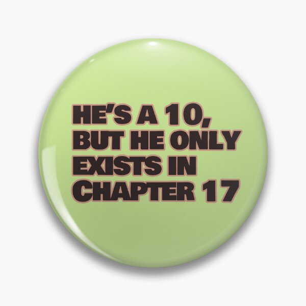 Item preview, He’s a 10 But He Only Exists in Chapter 17 – Funny Book Lover Quote designed and sold by hhells.