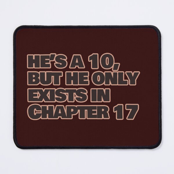 Item preview, He’s a 10 But He Only Exists in Chapter 17 – Funny Book Lover Quote designed and sold by hhells.