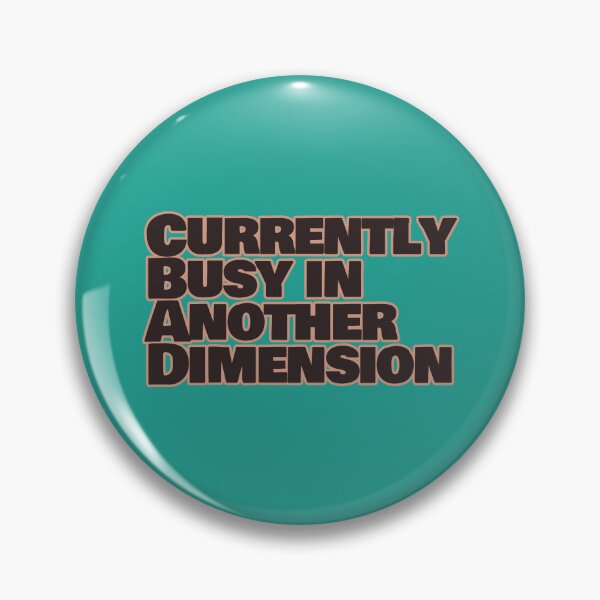 Item preview, Currently Busy in Another Dimension – Funny Escapism Quote designed and sold by hhells.