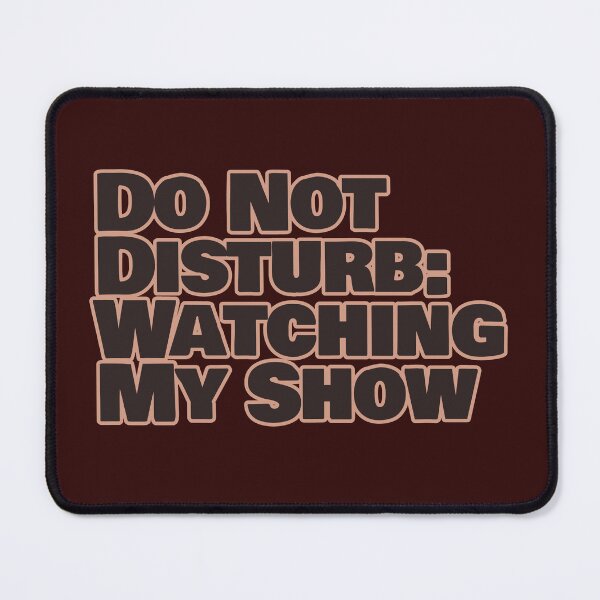 Item preview, Do Not Disturb: Watching My Show – Funny Binge Watching Quote designed and sold by hhells.