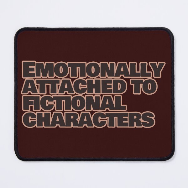 Item preview, Emotionally Attached to Fictional Characters – Funny Reader Quote designed and sold by hhells.