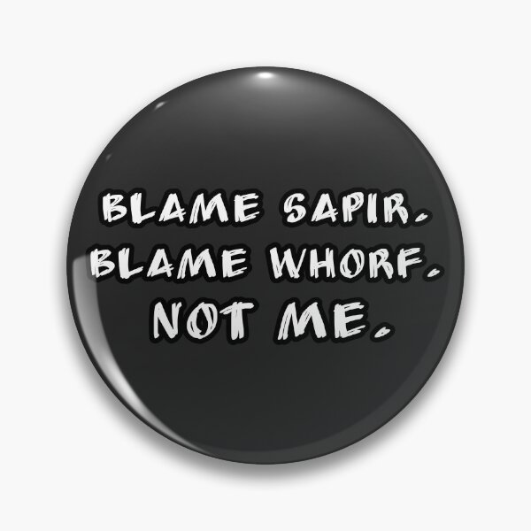 Item preview, Blame Sapir Blame Whorf Not Me Linguistics Meme Funny Linguistic Relativity Joke designed and sold by Nerd Romance Café.