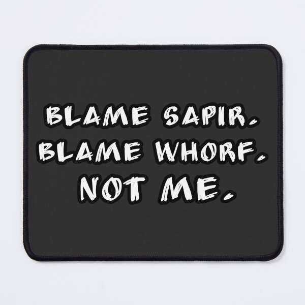 Item preview, Blame Sapir Blame Whorf Not Me Linguistics Meme Funny Linguistic Relativity Joke designed and sold by Nerd Romance Café.