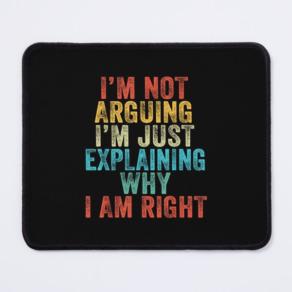 Item preview, Funny I'm Not Arguing I'm Just Explaining Why I Am Right designed and sold by hqmofoo35.