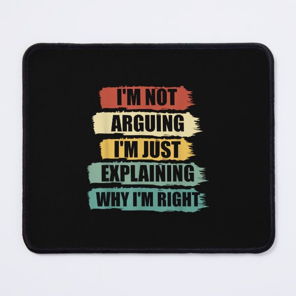 Item preview, I'm Not Arguing I'm Just Explaining I'm Right Funny Argument designed and sold by hqmofoo35.