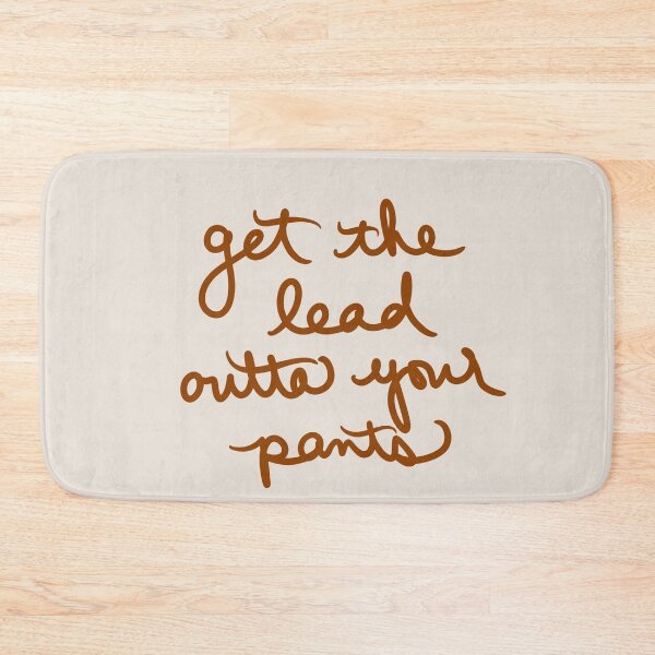 Item preview, Get the Lead Outta Your Pants designed and sold by abeink.