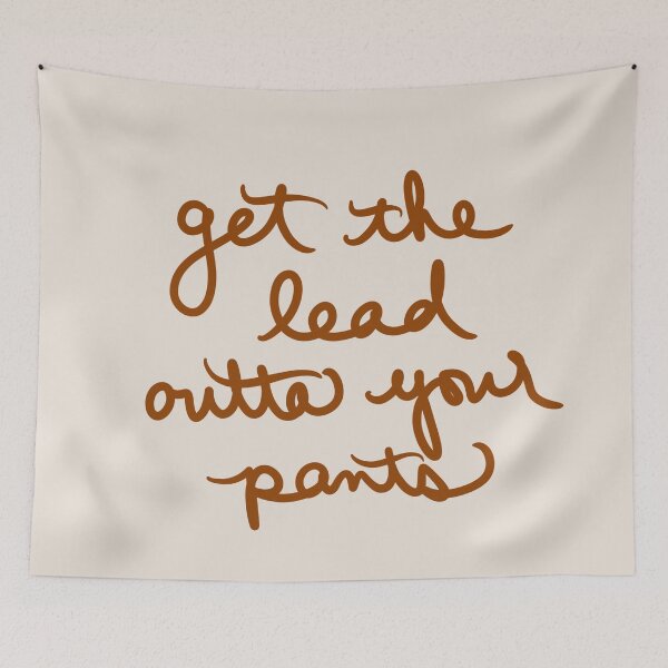 Item preview, Get the Lead Outta Your Pants designed and sold by abeink.