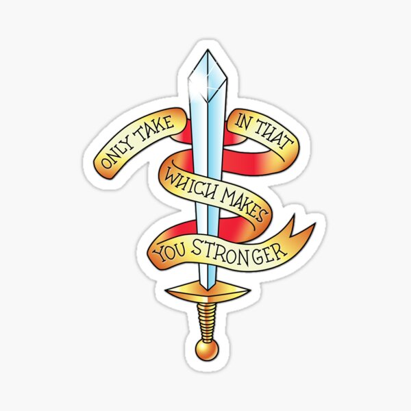 Only Take in That Which Makes You Stronger Sticker