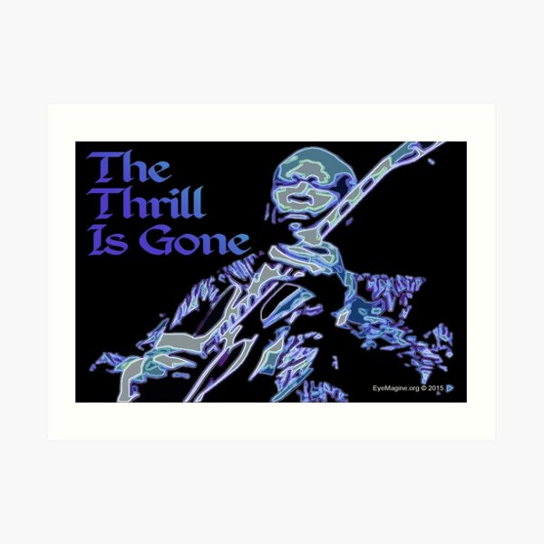 The Thrill Is Gone Art Print