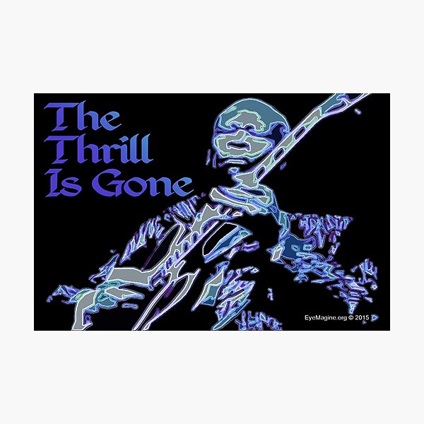 The Thrill Is Gone Photographic Print