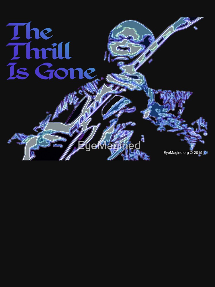 The Thrill Is Gone by EyeMagined
