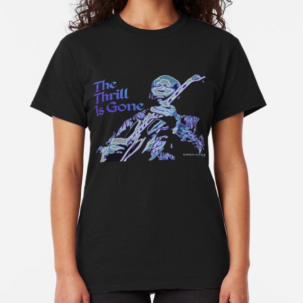 The Thrill Is Gone Classic T-Shirt