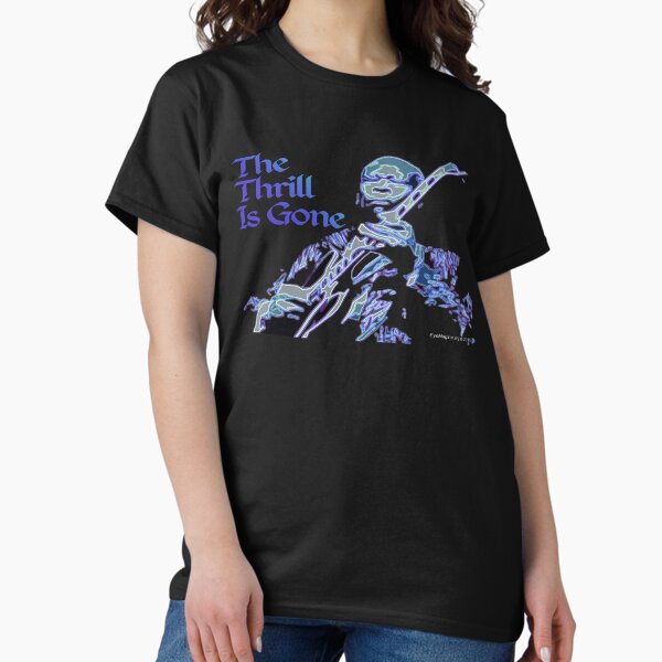 The Thrill Is Gone Classic T-Shirt