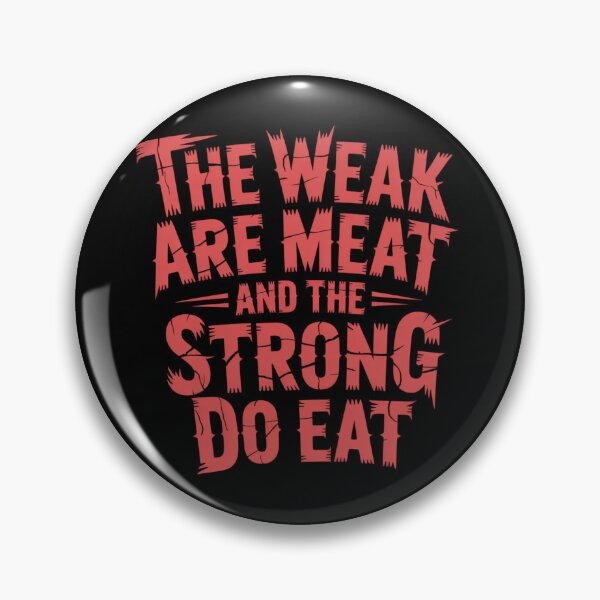 Item preview, The Weak Are Meat And The Strong Do Eat designed and sold by Peter Stawicki.