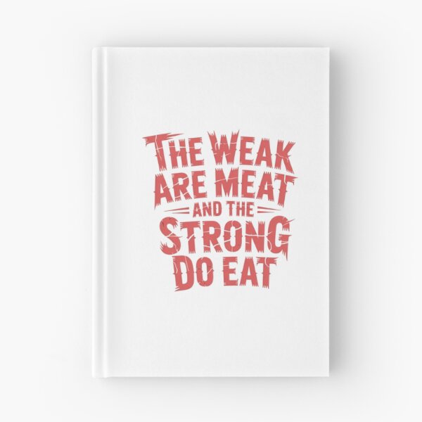 Item preview, The Weak Are Meat And The Strong Do Eat designed and sold by Peter Stawicki.
