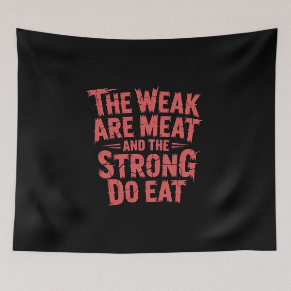 Item preview, The Weak Are Meat And The Strong Do Eat designed and sold by Peter Stawicki.