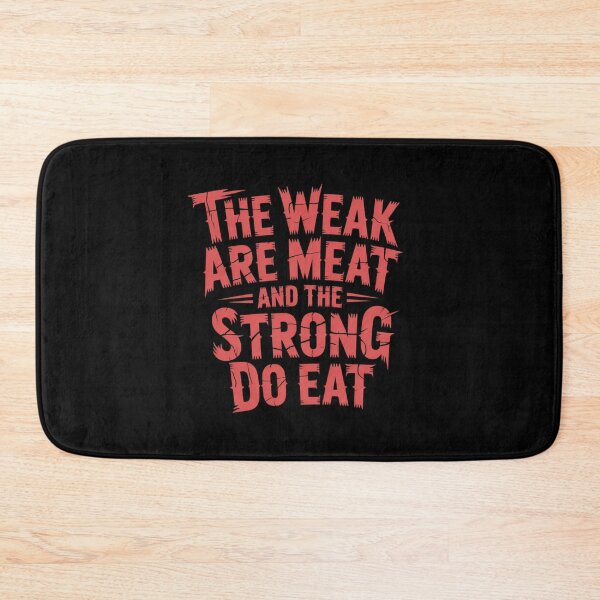 Item preview, The Weak Are Meat And The Strong Do Eat designed and sold by Peter Stawicki.