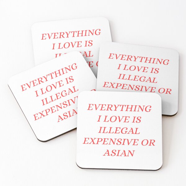 Item preview, everything i love is illegal expensive or Asian designed and sold by Dondonmart.