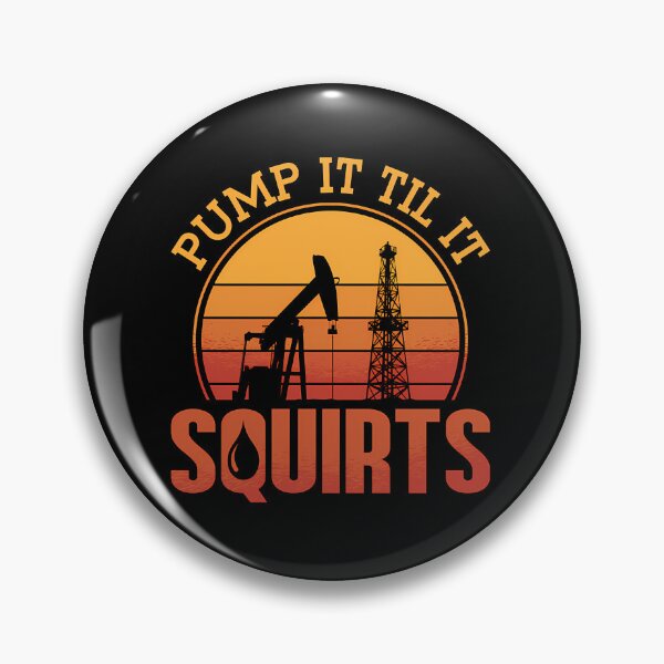 Item preview, Oilfield Worker Pump It Till It Squirts Oil Rigs designed and sold by ReefNight.