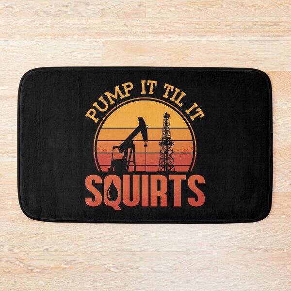 Item preview, Oilfield Worker Pump It Till It Squirts Oil Rigs designed and sold by ReefNight.