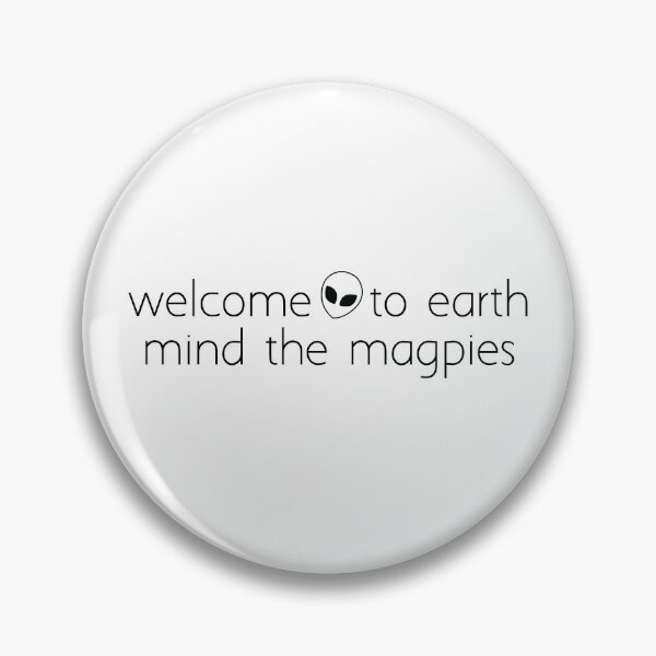 Item preview, welcome to earth mind the magpies_1 designed and sold by Ice Breakers .