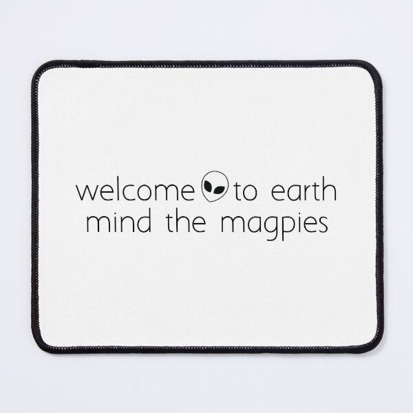 Item preview, welcome to earth mind the magpies_1 designed and sold by Ice Breakers .