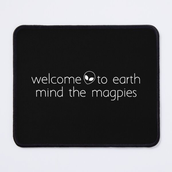 Item preview, welcome to earth mind the magpies_1 designed and sold by Ice Breakers .