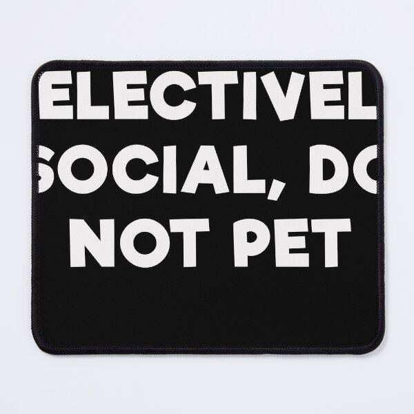 Item preview, Selectively Social, Do Not Pet designed and sold by mrdindustrial.
