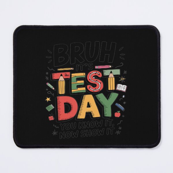 Item preview, Bruh It’s Test Day You Know It Now Show It Testing Day designed and sold by VinhSinh.