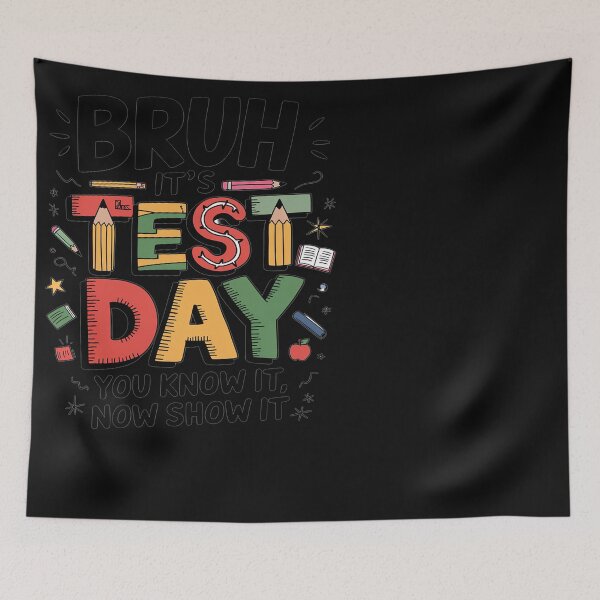 Item preview, Bruh It’s Test Day You Know It Now Show It Testing Day designed and sold by VinhSinh.