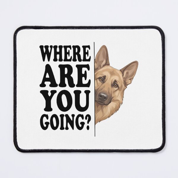 Item preview, Where Are You Going German Shepherd Dog Quote Tee designed and sold by OlyvieArt.