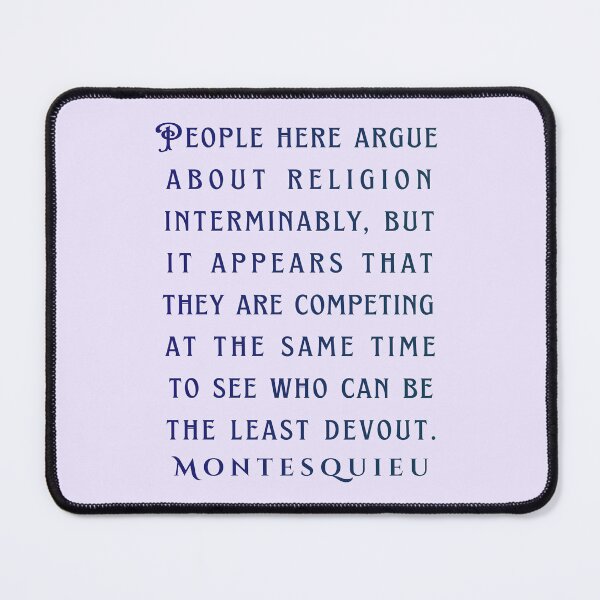 Item preview, Montesquieu quote: People here argue about religion interminably, but it appears that they are competing at the same time to see who can be the least devout. designed and sold by artbleed.
