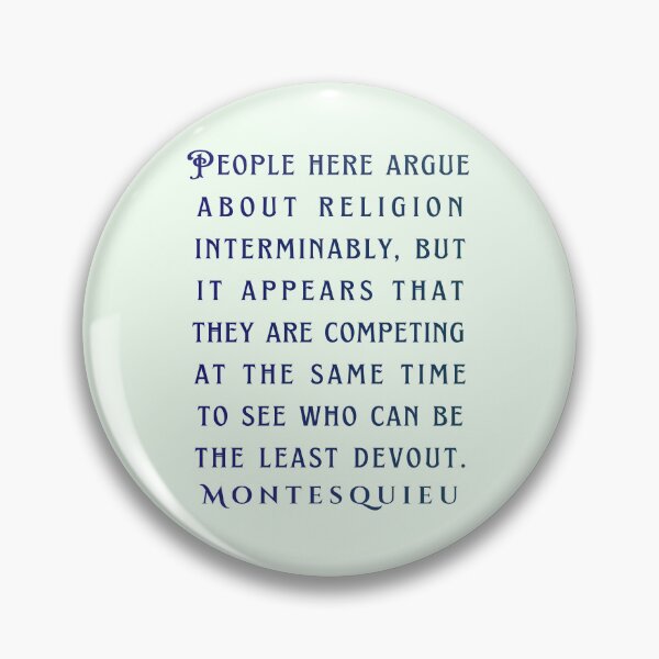 Item preview, Montesquieu quote: People here argue about religion interminably, but it appears that they are competing at the same time to see who can be the least devout. designed and sold by artbleed.