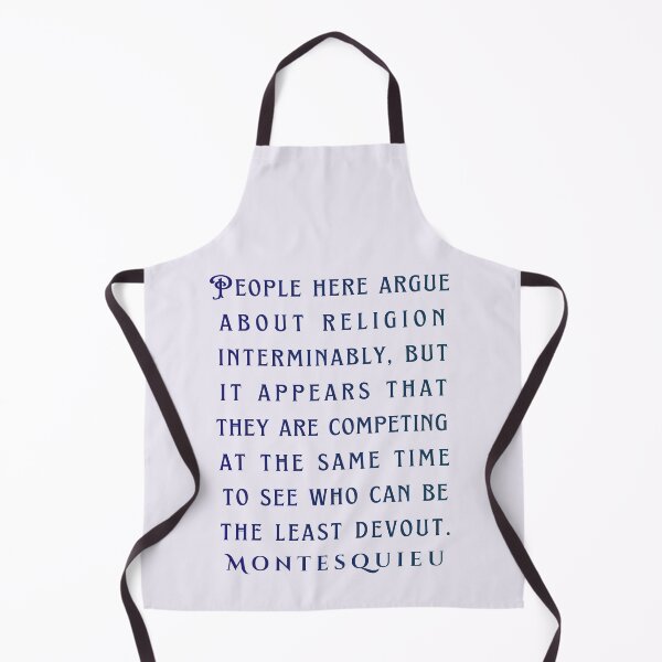 Item preview, Montesquieu quote: People here argue about religion interminably, but it appears that they are competing at the same time to see who can be the least devout. designed and sold by artbleed.