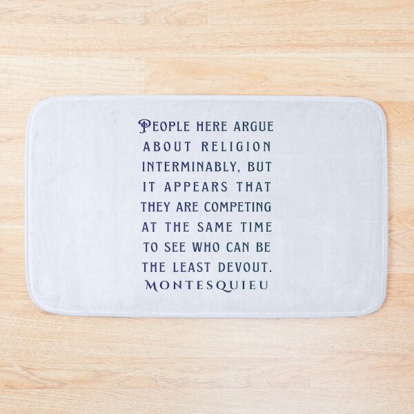 Item preview, Montesquieu quote: People here argue about religion interminably, but it appears that they are competing at the same time to see who can be the least devout. designed and sold by artbleed.