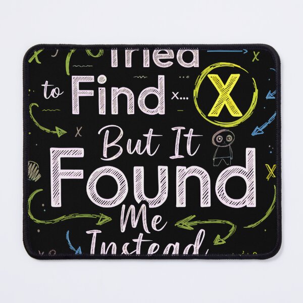 Item preview, Funny Math Shirt “I Tried to Find X But It Found Me” Sarcastic Algebra Nerd Tee designed and sold by Studio Atharv.