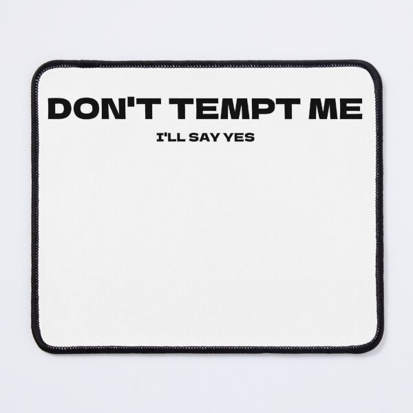 Item preview, Don't Tempt Me, I Will Say Yes designed and sold by Odar.