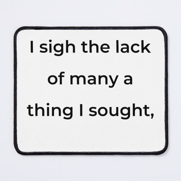Item preview, "I sigh the lack of many a thing I sought," - print black designed and sold by ariksworld.
