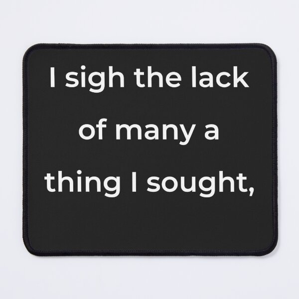 Item preview, "I sigh the lack of many a thing I sought," - print white designed and sold by ariksworld.