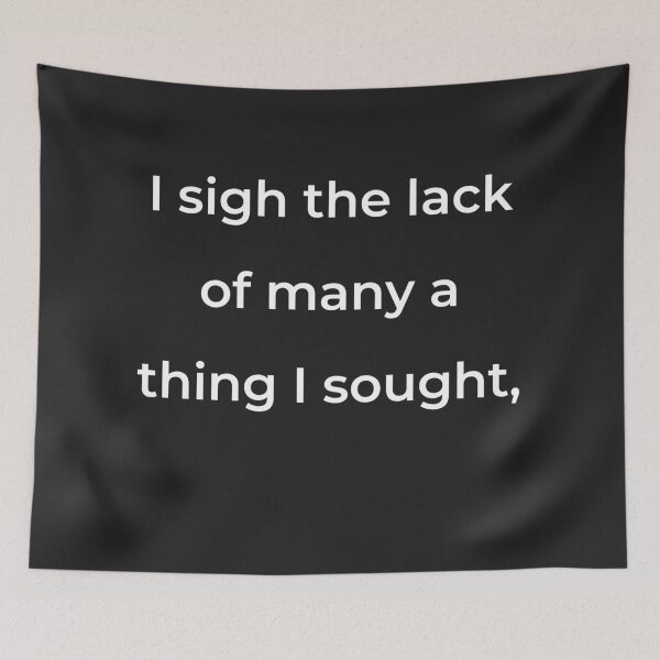Item preview, "I sigh the lack of many a thing I sought," - print white designed and sold by ariksworld.