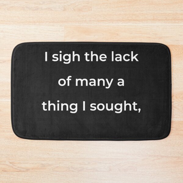 Item preview, "I sigh the lack of many a thing I sought," - print white designed and sold by ariksworld.