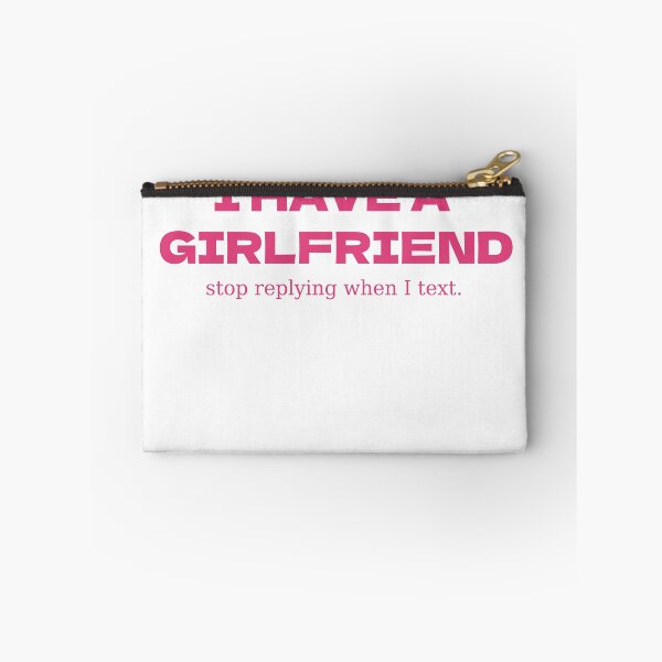 Item preview, I Have A Girlfriend, Stop Replying When I Text designed and sold by Odar.